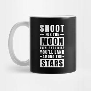 Shoot for the Moon. Even if you miss, you'll land among the Stars. Mug